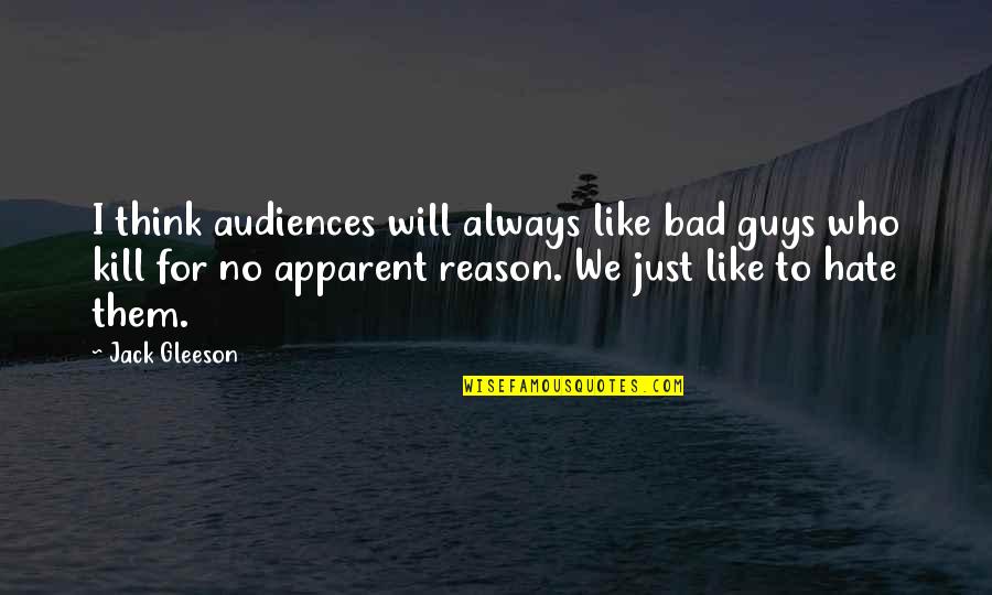 Guys U Like Quotes By Jack Gleeson: I think audiences will always like bad guys