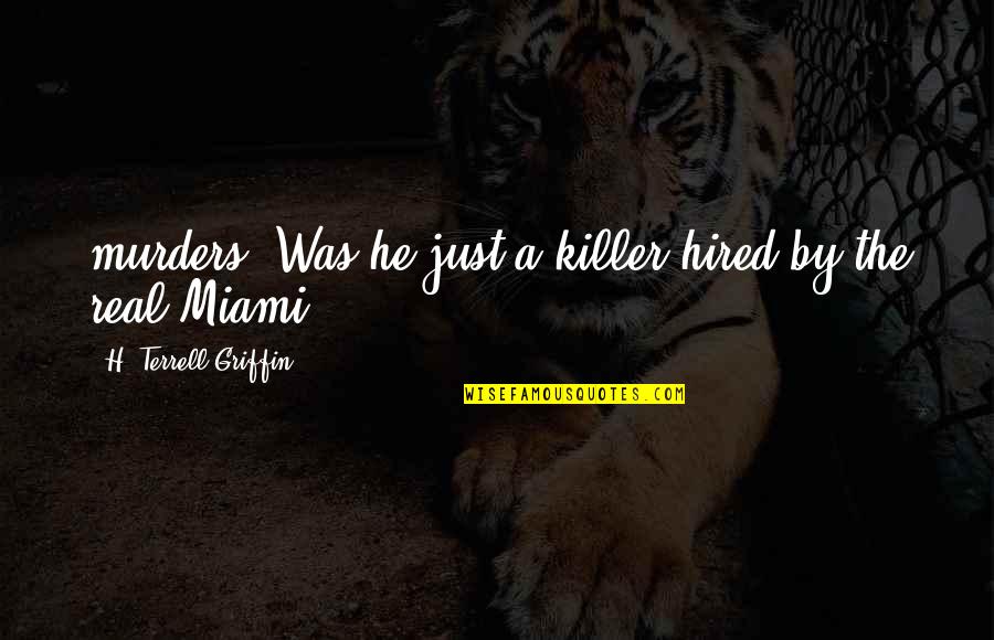 Guys Waiting For You Quotes By H. Terrell Griffin: murders. Was he just a killer hired by