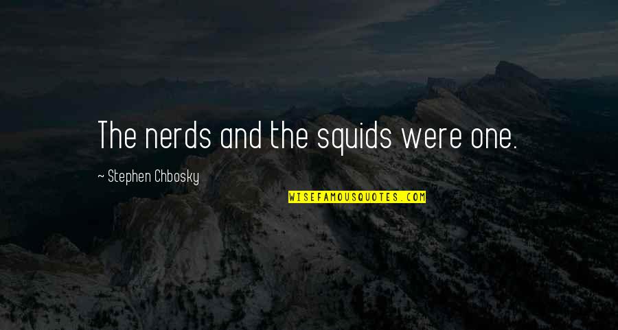 Guys Waiting For You Quotes By Stephen Chbosky: The nerds and the squids were one.