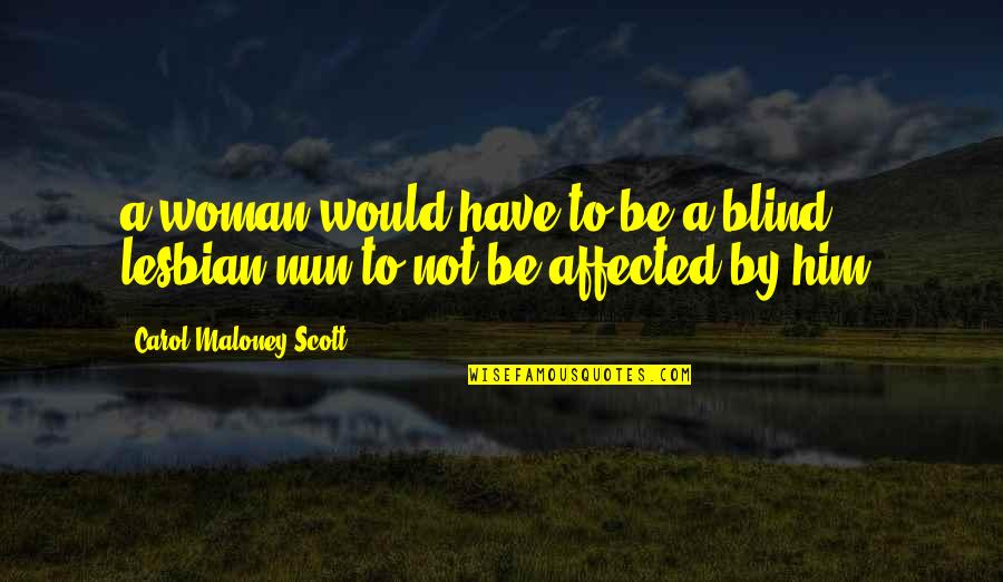 Guys Who Are Flirts Quotes By Carol Maloney Scott: a woman would have to be a blind Guys Who Are Flirts Quotes By Carol Maloney Scott: a woman would have to be a blind