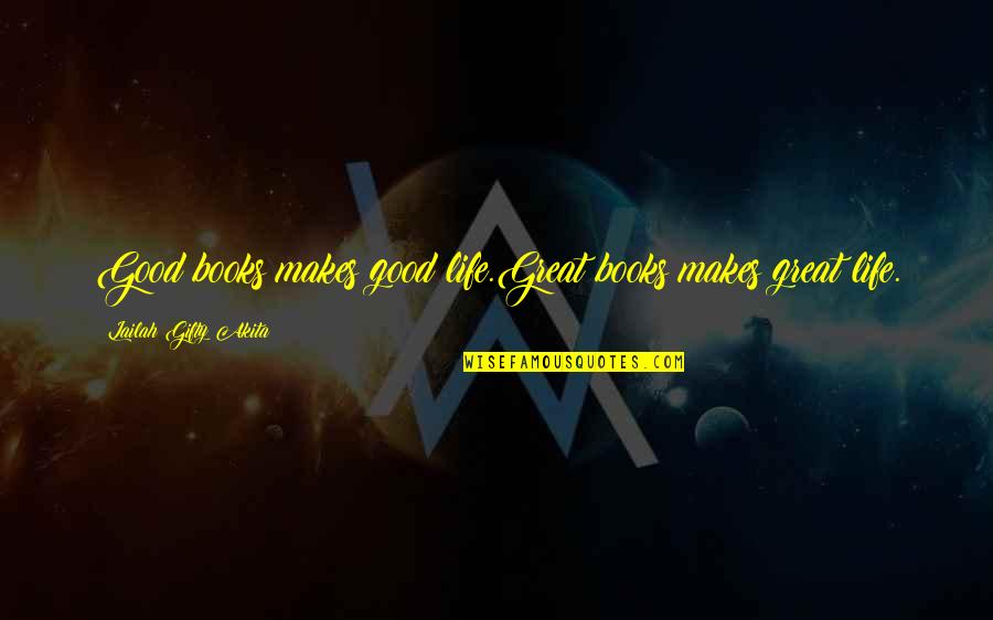 Guys Who Are Players Quotes By Lailah Gifty Akita: Good books makes good life.Great books makes great Guys Who Are Players Quotes By Lailah Gifty Akita: Good books makes good life.Great books makes great