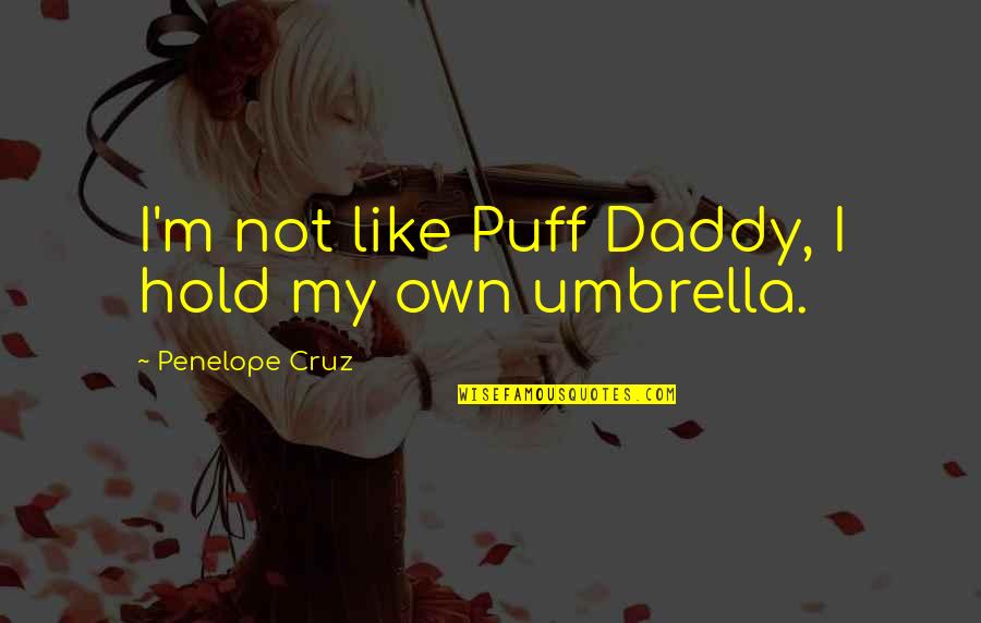 Guys Who Are Players Quotes By Penelope Cruz: I'm not like Puff Daddy, I hold my Guys Who Are Players Quotes By Penelope Cruz: I'm not like Puff Daddy, I hold my