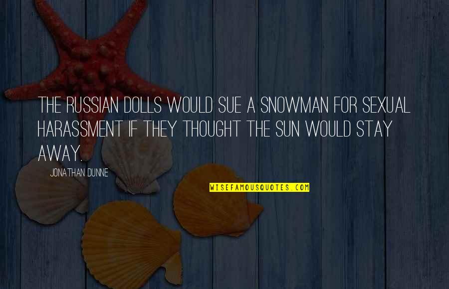 Guys Who Flirt Quotes By Jonathan Dunne: The Russian Dolls would sue a snowman for