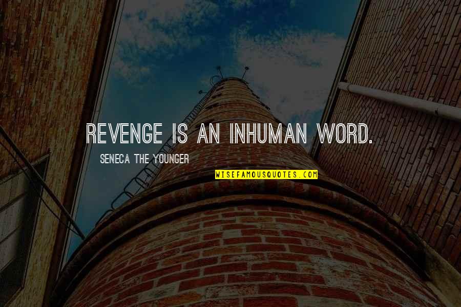 Guys Who Love God Quotes By Seneca The Younger: Revenge is an inhuman word.