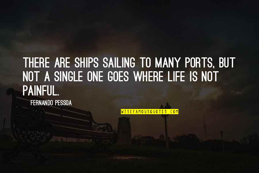 Guys Who Love Themselves Quotes By Fernando Pessoa: There are ships sailing to many ports, but