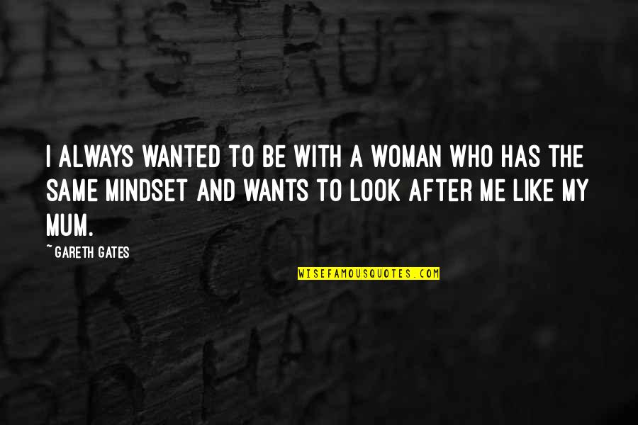 Guys Who Love Themselves Quotes By Gareth Gates: I always wanted to be with a woman
