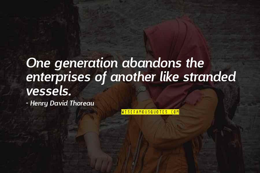 Guys Who Never Change Quotes By Henry David Thoreau: One generation abandons the enterprises of another like Guys Who Never Change Quotes By Henry David Thoreau: One generation abandons the enterprises of another like