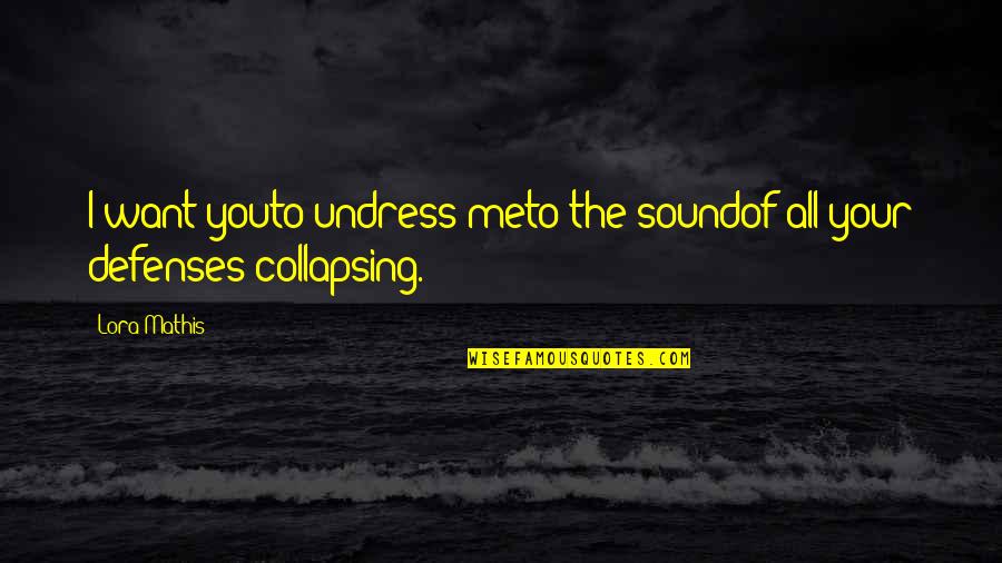Guys Who Never Change Quotes By Lora Mathis: I want youto undress meto the soundof all