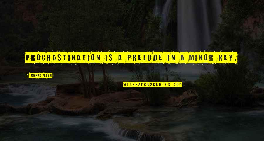 Guys Who Stop Talking To You Quotes By Boris Vian: Procrastination is a prelude in a minor key. Guys Who Stop Talking To You Quotes By Boris Vian: Procrastination is a prelude in a minor key.