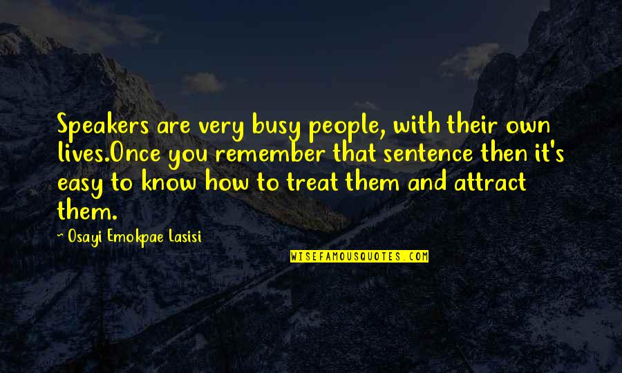 Guys Who Stop Talking To You Quotes By Osayi Emokpae Lasisi: Speakers are very busy people, with their own