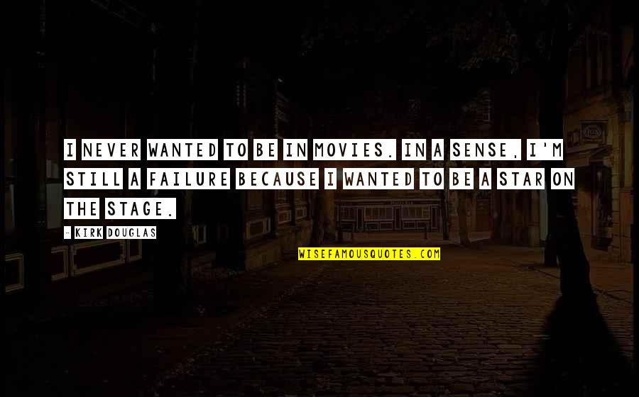 Guys Will Never Understand Quotes By Kirk Douglas: I never wanted to be in movies. In