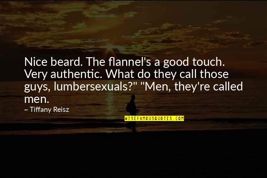 Guys With Beards Quotes By Tiffany Reisz: Nice beard. The flannel's a good touch. Very