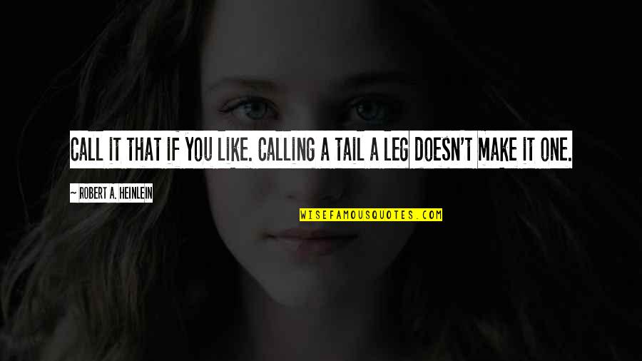 Guys With Braces Quotes By Robert A. Heinlein: Call it that if you like. Calling a Guys With Braces Quotes By Robert A. Heinlein: Call it that if you like. Calling a