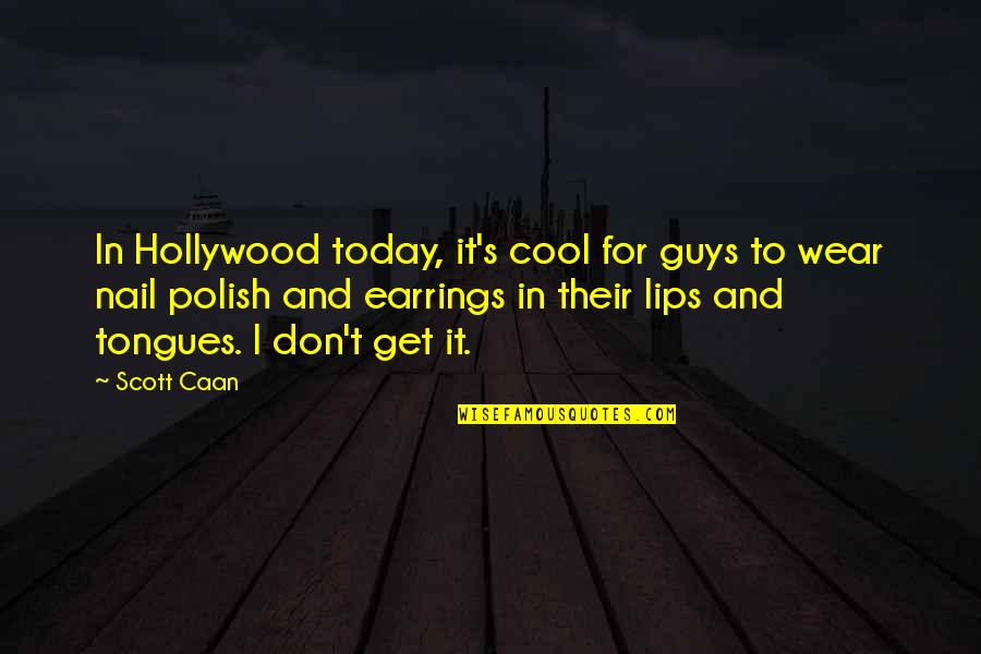 Guys With Earrings Quotes By Scott Caan: In Hollywood today, it's cool for guys to