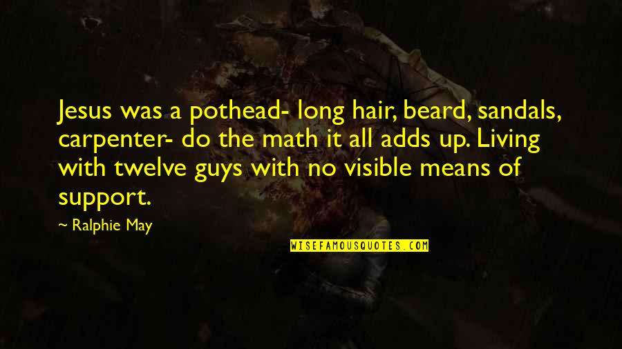 Guys With Long Hair Quotes By Ralphie May: Jesus was a pothead- long hair, beard, sandals,