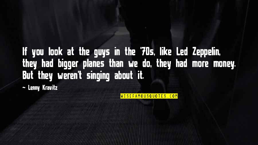 Guys With No Money Quotes By Lenny Kravitz: If you look at the guys in the Guys With No Money Quotes By Lenny Kravitz: If you look at the guys in the