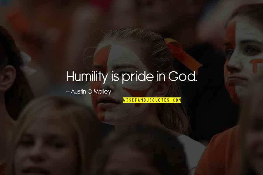 Guys With Piercings Quotes By Austin O'Malley: Humility is pride in God.