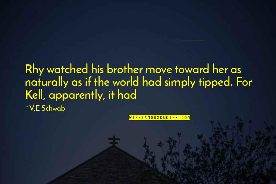 Guys With Trucks Quotes By V.E Schwab: Rhy watched his brother move toward her as Guys With Trucks Quotes By V.E Schwab: Rhy watched his brother move toward her as