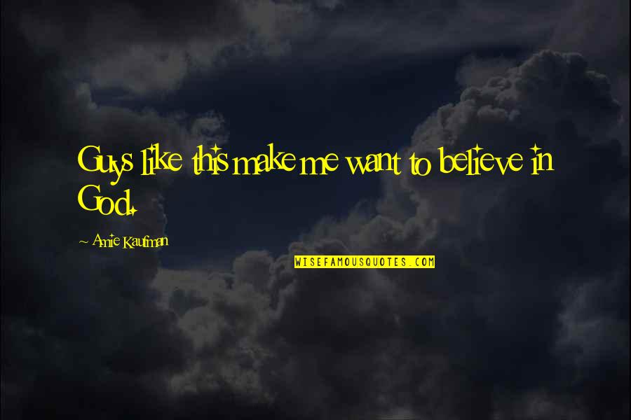 Guys You Like Quotes By Amie Kaufman: Guys like this make me want to believe