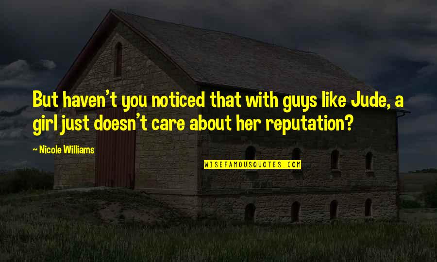 Guys You Like Quotes By Nicole Williams: But haven't you noticed that with guys like