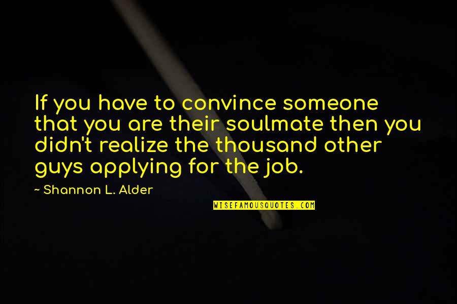 Guys You Love Quotes By Shannon L. Alder: If you have to convince someone that you