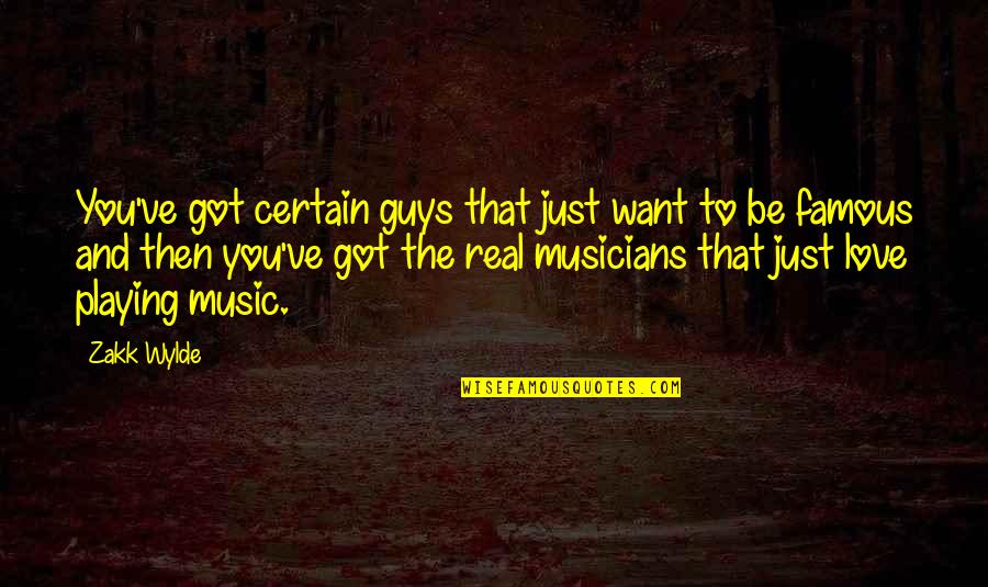 Guys You Love Quotes By Zakk Wylde: You've got certain guys that just want to