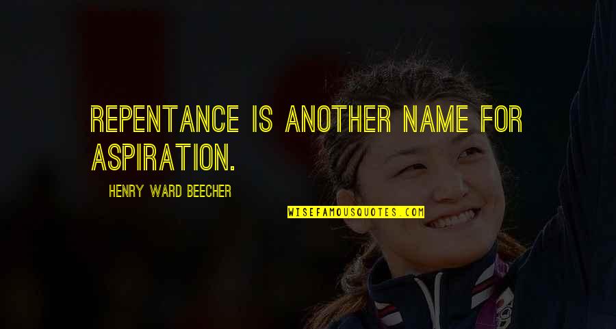 Guys You Used To Like Quotes By Henry Ward Beecher: Repentance is another name for aspiration.