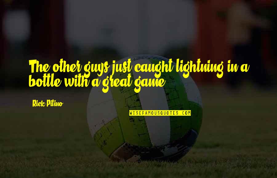 Guys'll Quotes By Rick Pitino: The other guys just caught lightning in a