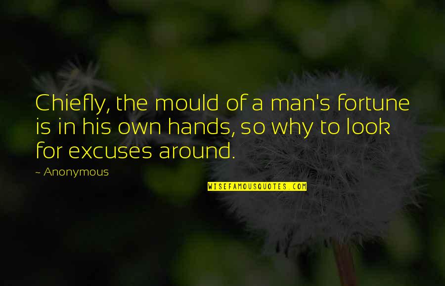 Guzal Hayot Quotes By Anonymous: Chiefly, the mould of a man's fortune is Guzal Hayot Quotes By Anonymous: Chiefly, the mould of a man's fortune is