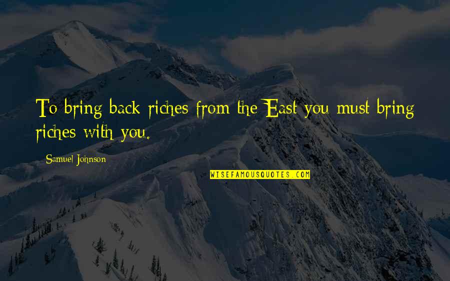 Guzal Irtv Quotes By Samuel Johnson: To bring back riches from the East you