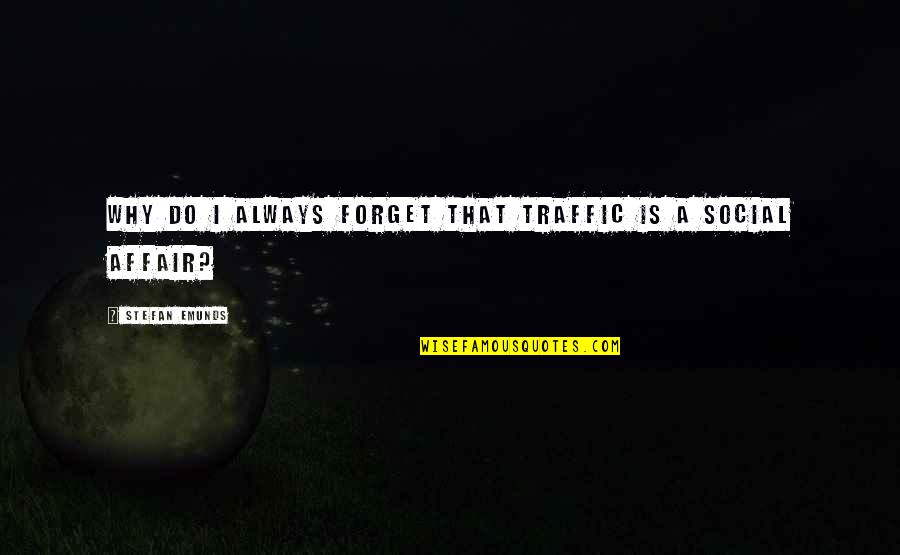 Guzal Irtv Quotes By Stefan Emunds: Why do I always forget that traffic is