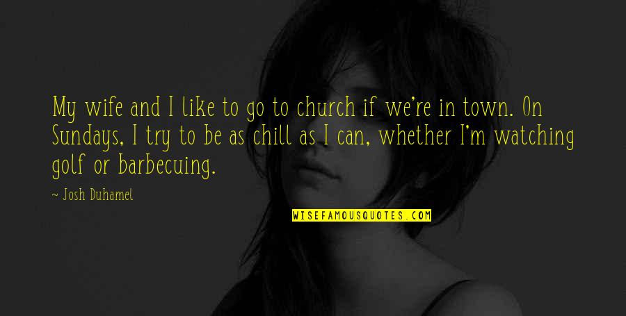 Guzalim Quotes By Josh Duhamel: My wife and I like to go to