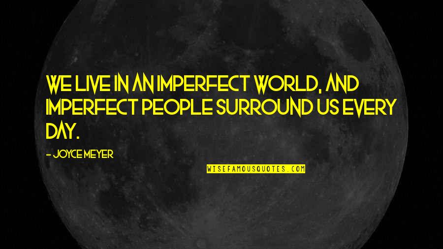 Guzarish Song Quotes By Joyce Meyer: We live in an imperfect world, and imperfect
