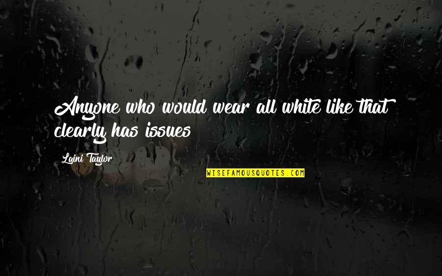 Guzarish Song Quotes By Laini Taylor: Anyone who would wear all white like that Guzarish Song Quotes By Laini Taylor: Anyone who would wear all white like that