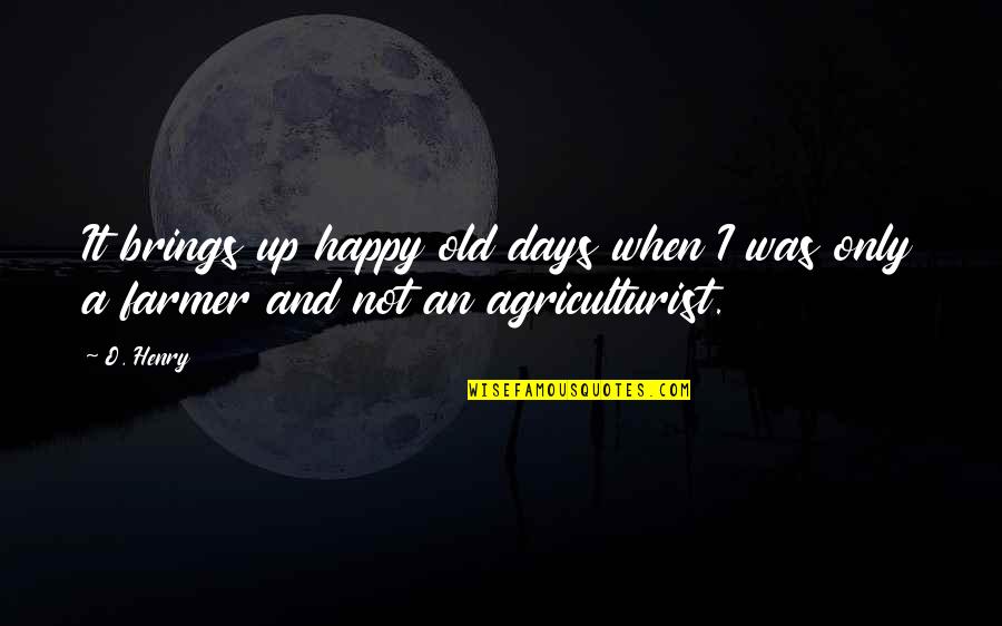 Guzel Kiz Quotes By O. Henry: It brings up happy old days when I