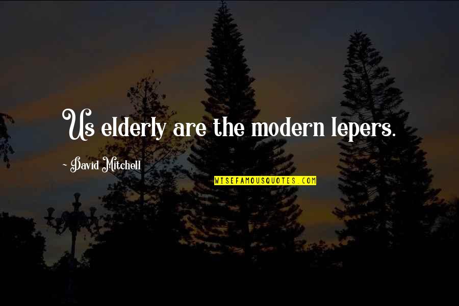 Guzer Flash Quotes By David Mitchell: Us elderly are the modern lepers.