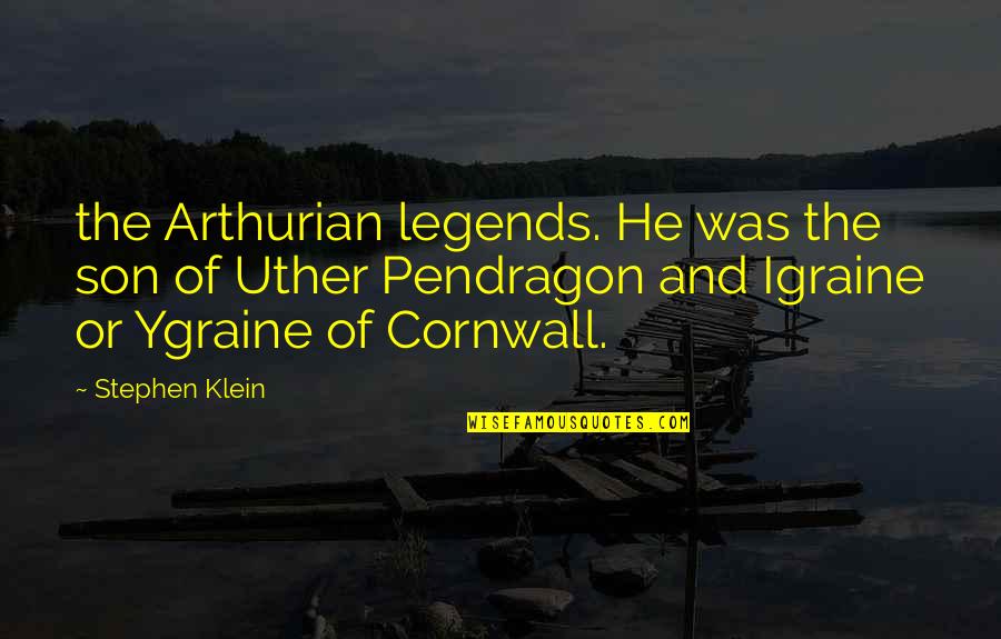 Guzer Flash Quotes By Stephen Klein: the Arthurian legends. He was the son of