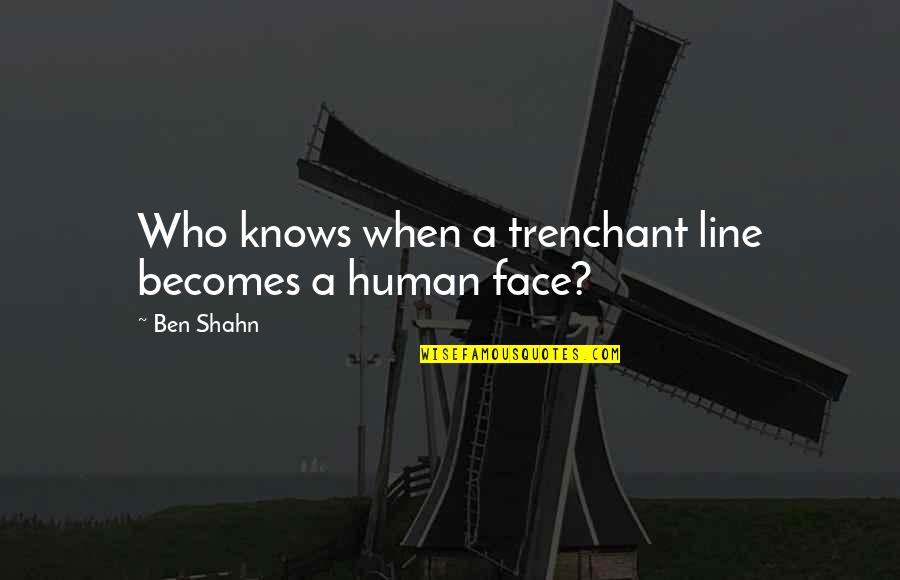 Guzerat Imagenes Quotes By Ben Shahn: Who knows when a trenchant line becomes a