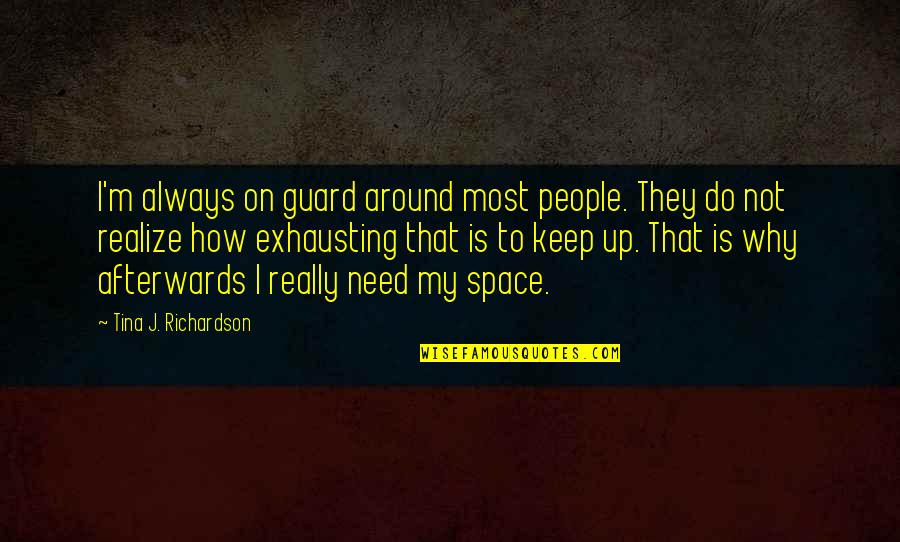 Guzerat Imagenes Quotes By Tina J. Richardson: I'm always on guard around most people. They