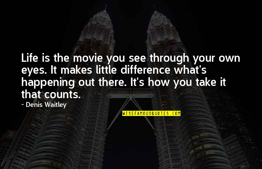 Guzerat Quotes By Denis Waitley: Life is the movie you see through your