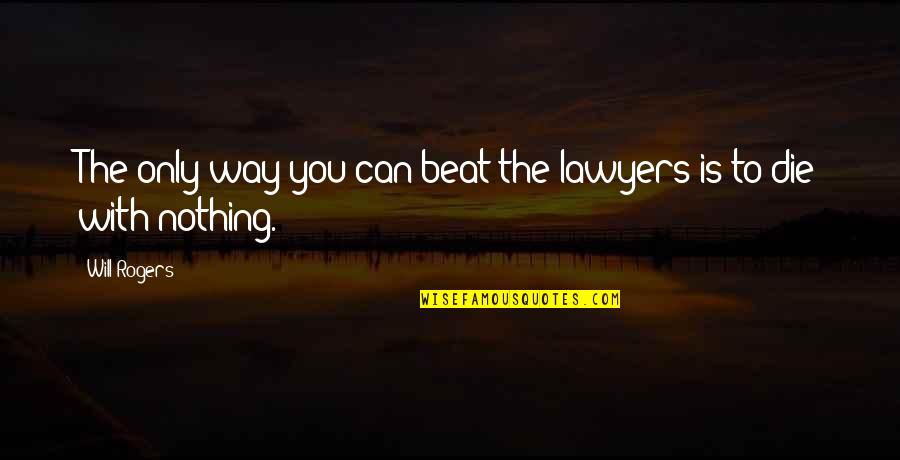 Guzerat Quotes By Will Rogers: The only way you can beat the lawyers