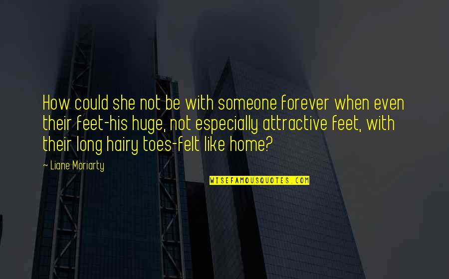 Guzheng Quotes By Liane Moriarty: How could she not be with someone forever Guzheng Quotes By Liane Moriarty: How could she not be with someone forever