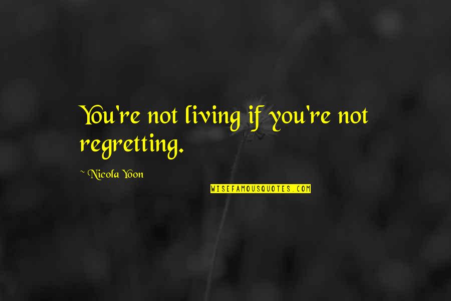 Guzian Quotes By Nicola Yoon: You're not living if you're not regretting.