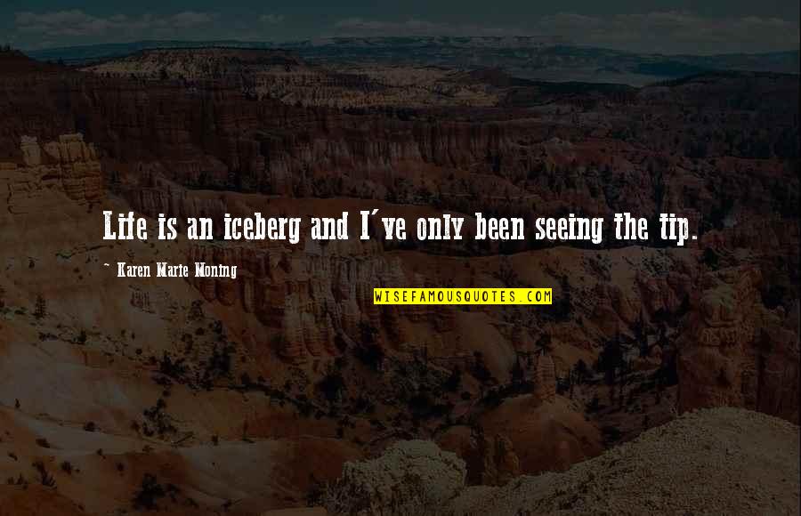 Guzik Quotes By Karen Marie Moning: Life is an iceberg and I've only been Guzik Quotes By Karen Marie Moning: Life is an iceberg and I've only been
