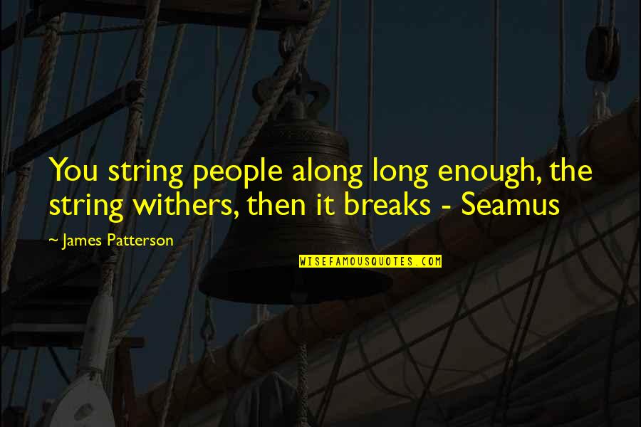 Guzman El Quotes By James Patterson: You string people along long enough, the string