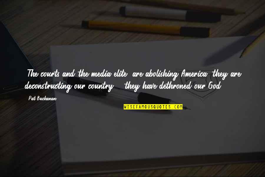 Guzman El Quotes By Pat Buchanan: [The courts and the media elite] are abolishing