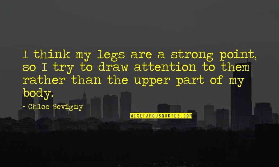 Guzon Art Quotes By Chloe Sevigny: I think my legs are a strong point, Guzon Art Quotes By Chloe Sevigny: I think my legs are a strong point,