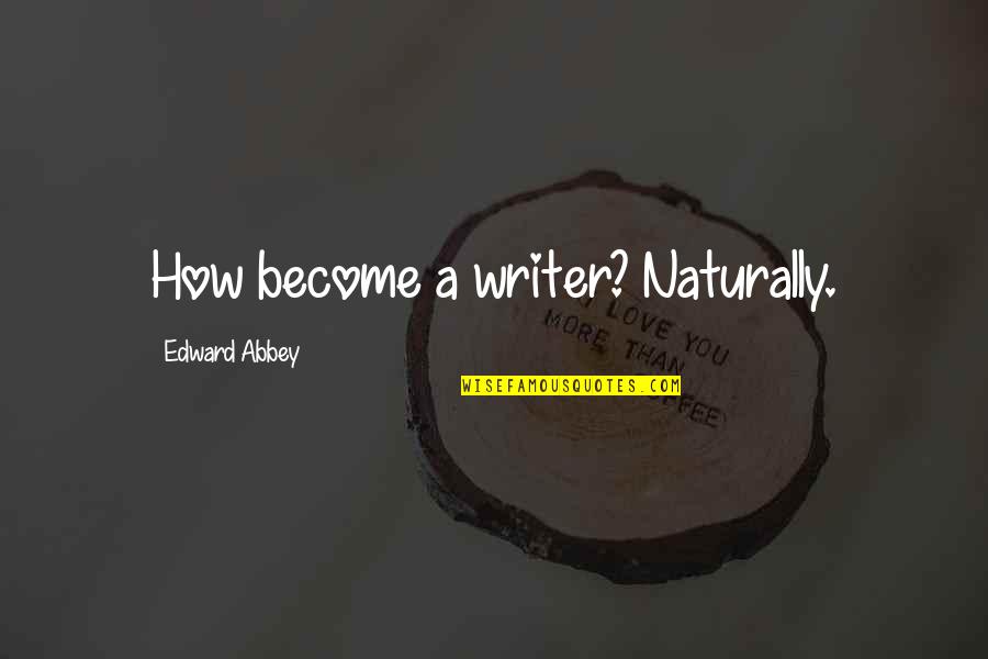 Guzon Cars Quotes By Edward Abbey: How become a writer? Naturally.