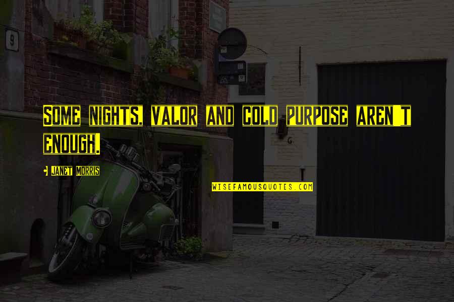 Guzon Cars Quotes By Janet Morris: Some nights, valor and cold purpose aren't enough.