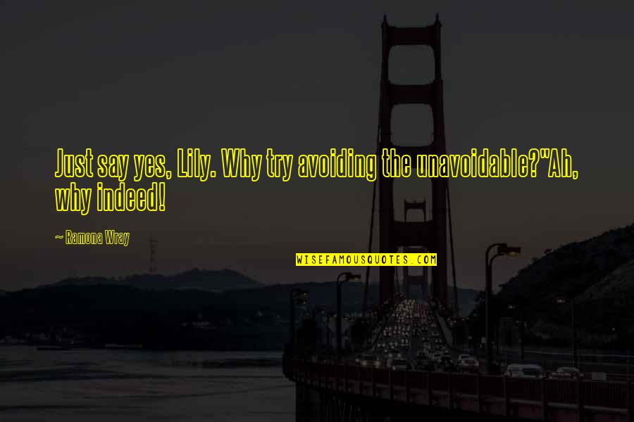 Guzzardo Chiropractic Center Quotes By Ramona Wray: Just say yes, Lily. Why try avoiding the